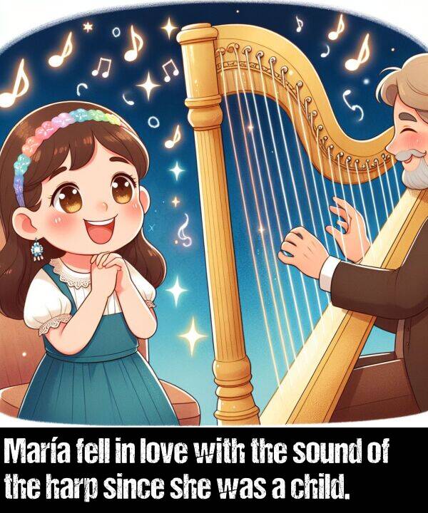 fell: María fell in love with the sound of the harp since she was a child.