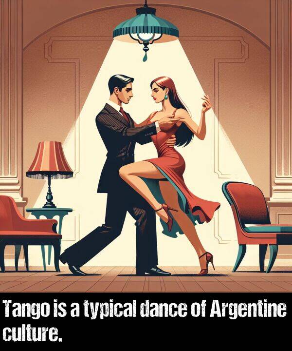 dance: Tango is a typical dance of Argentine culture.
