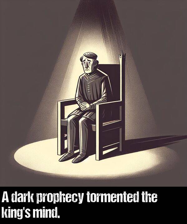 dark: A dark prophecy tormented the king's mind.