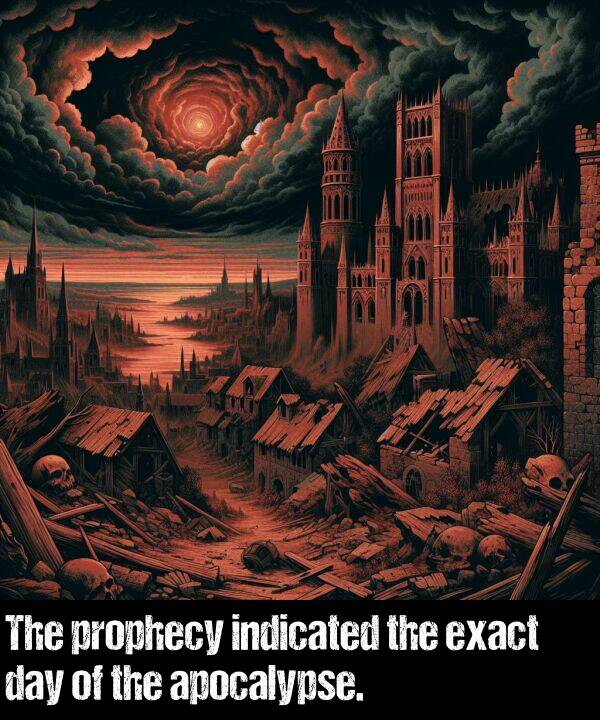 apocalypse: The prophecy indicated the exact day of the apocalypse.