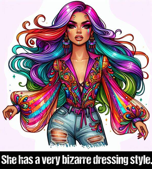 bizarre: She has a very bizarre dressing style.