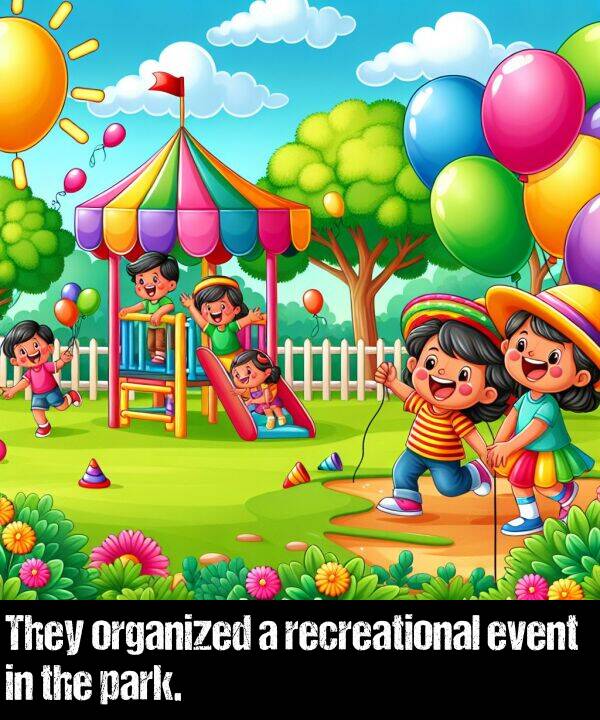 park: They organized a recreational event in the park.