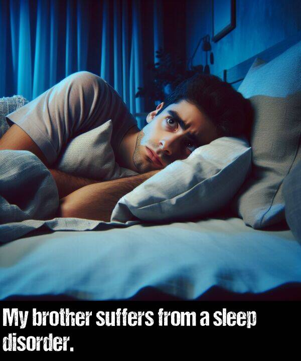 brother: My brother suffers from a sleep disorder.
