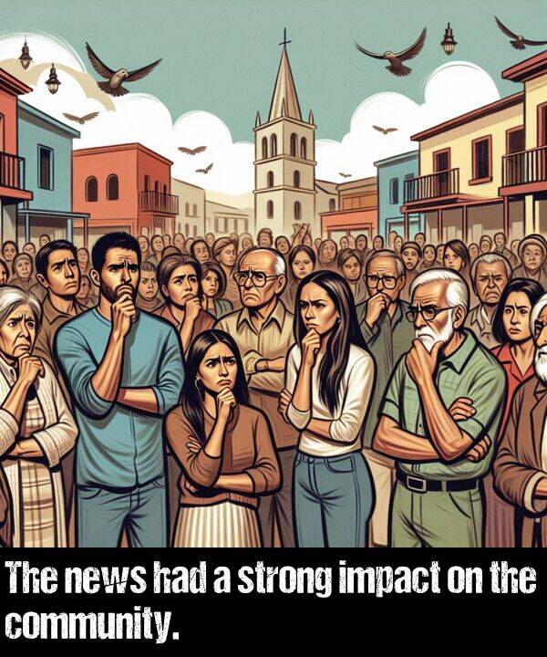 news: The news had a strong impact on the community.