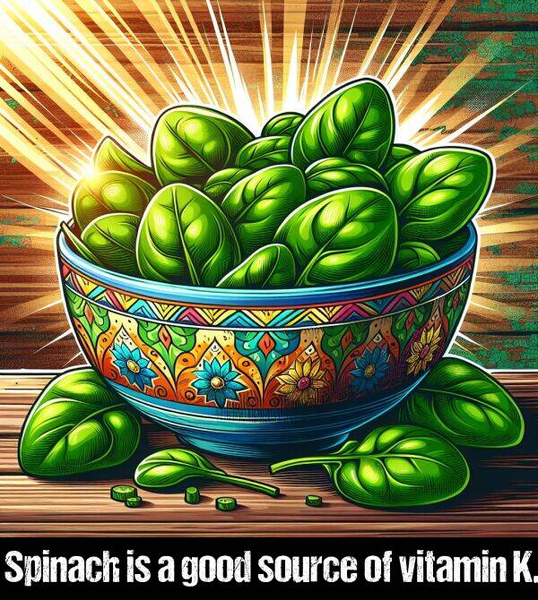 vitamin: Spinach is a good source of vitamin K.