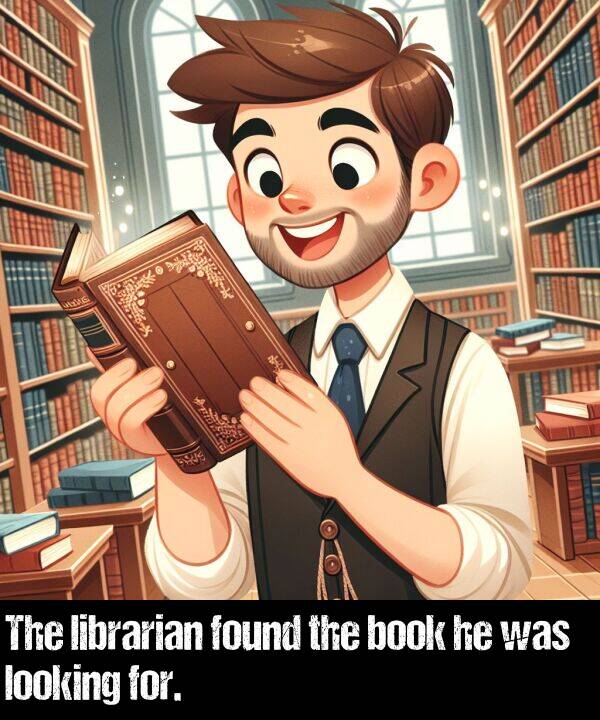 librarian: The librarian found the book he was looking for.