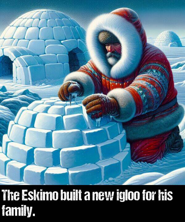 built: The Eskimo built a new igloo for his family.