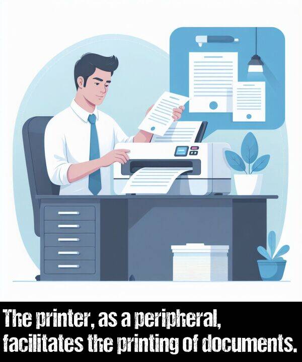 facilitates: The printer, as a peripheral, facilitates the printing of documents.