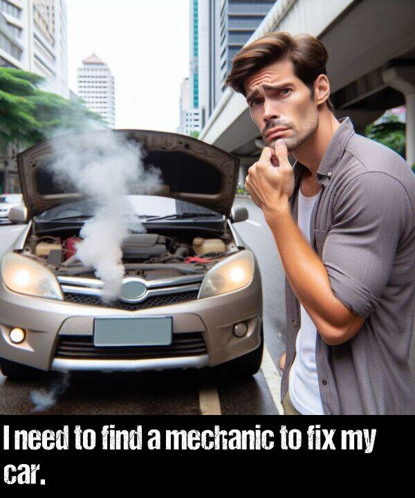 need: I need to find a mechanic to fix my car.