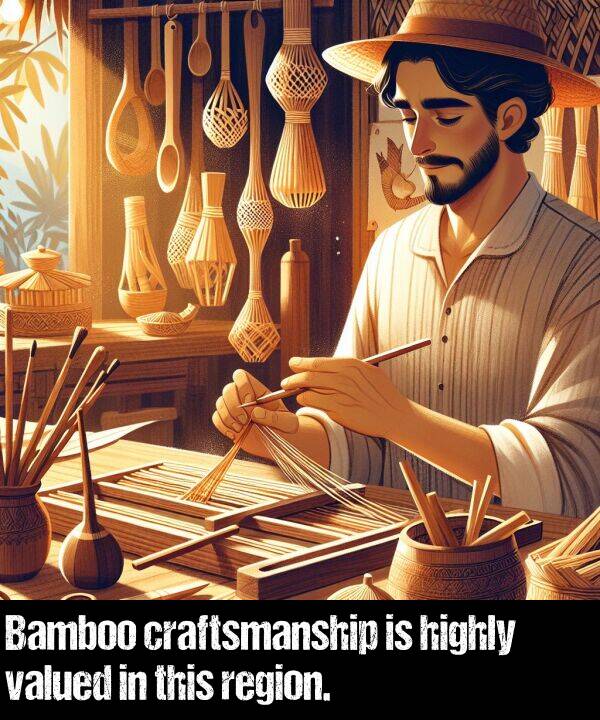 valued: Bamboo craftsmanship is highly valued in this region.