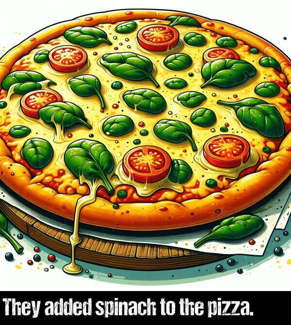 the: They added spinach to the pizza.