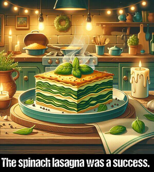 lasagna: The spinach lasagna was a success.