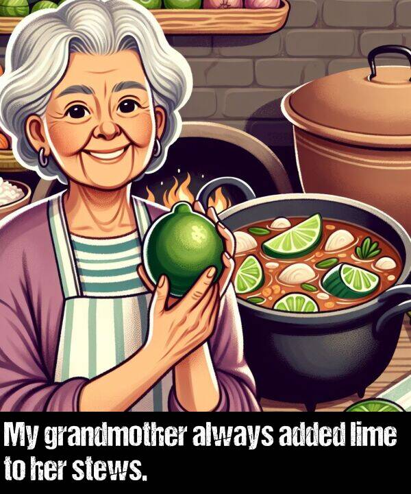 lime: My grandmother always added lime to her stews.