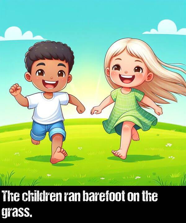 ran: The children ran barefoot on the grass.