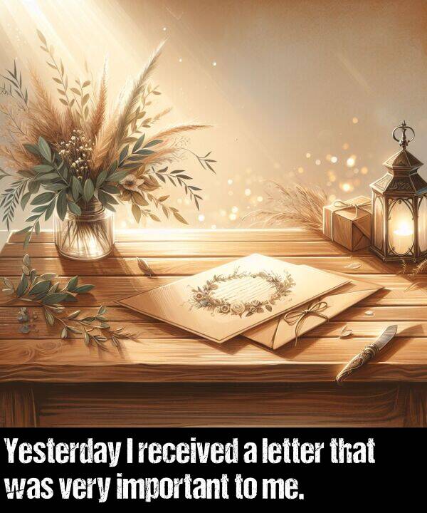 letter: Yesterday I received a letter that was very important to me.