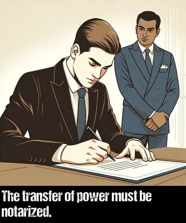transfer: The transfer of power must be notarized.