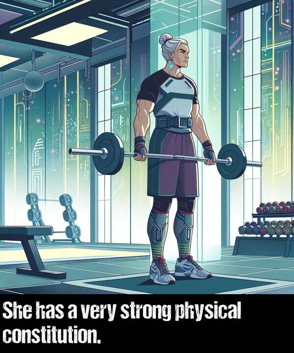 has: She has a very strong physical constitution.