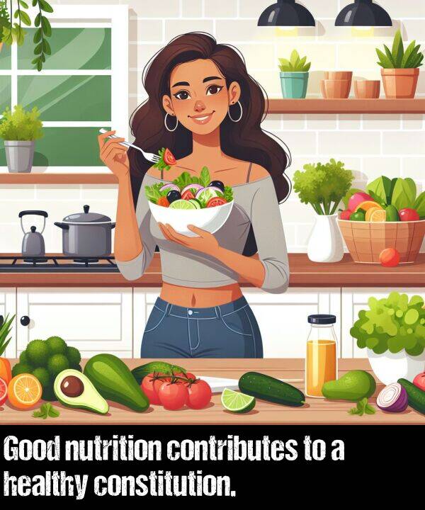 healthy: Good nutrition contributes to a healthy constitution.