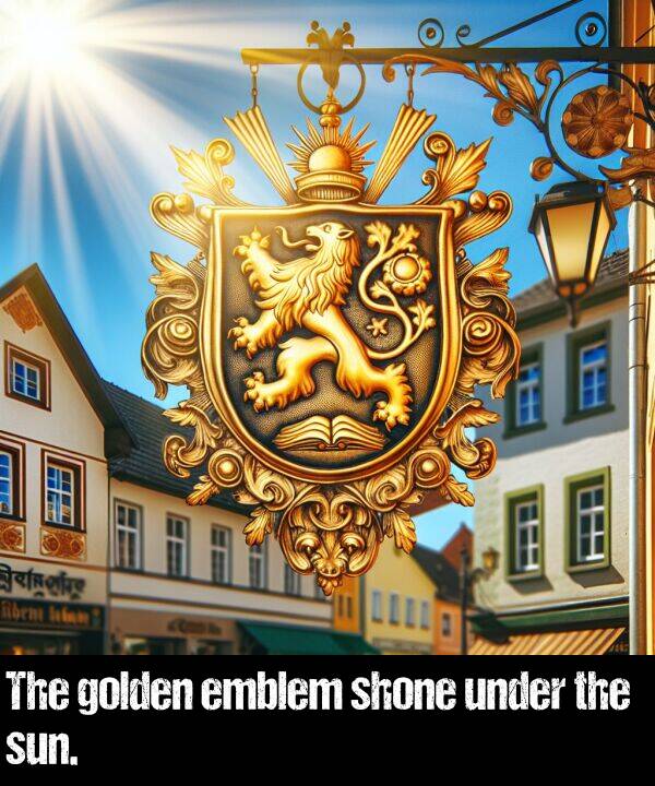 under: The golden emblem shone under the sun.