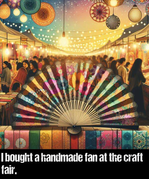 bought: I bought a handmade fan at the craft fair.