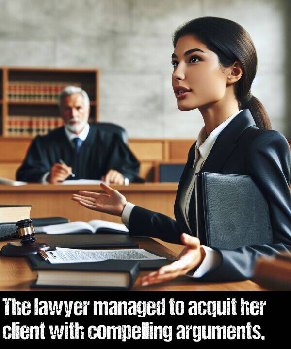lawyer: The lawyer managed to acquit her client with compelling arguments.