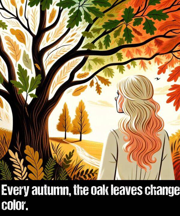 color: Every autumn, the oak leaves change color.