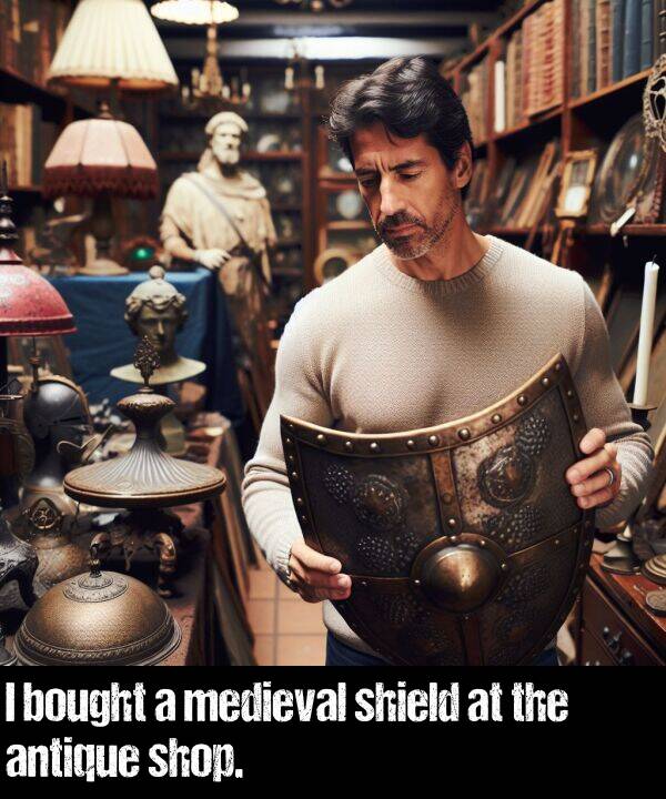 bought: I bought a medieval shield at the antique shop.