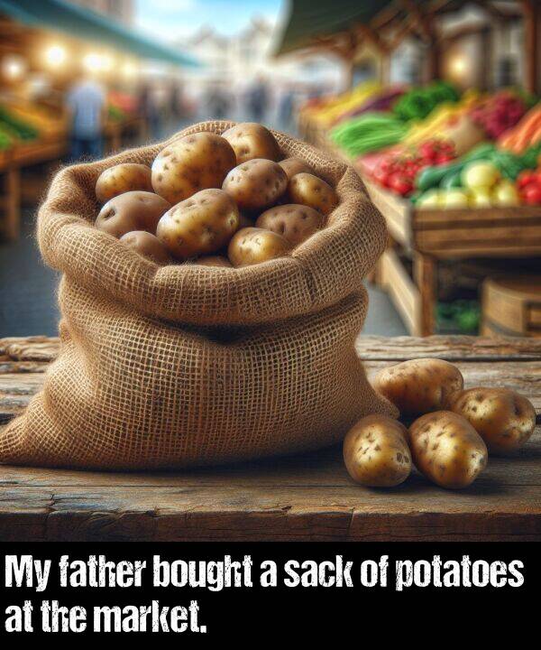 bought: My father bought a sack of potatoes at the market.