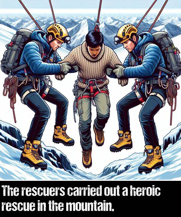 mountain: The rescuers carried out a heroic rescue in the mountain.