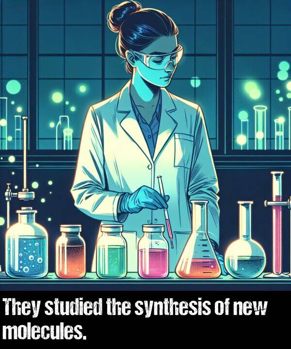 new: They studied the synthesis of new molecules.
