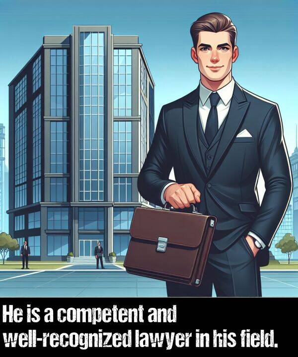 lawyer: He is a competent and well-recognized lawyer in his field.