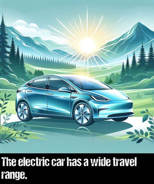 has: The electric car has a wide travel range.