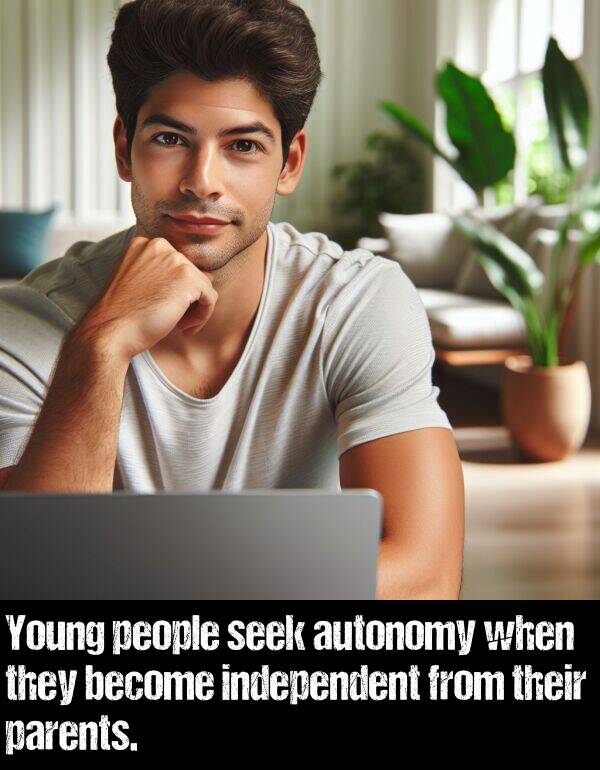 become: Young people seek autonomy when they become independent from their parents.
