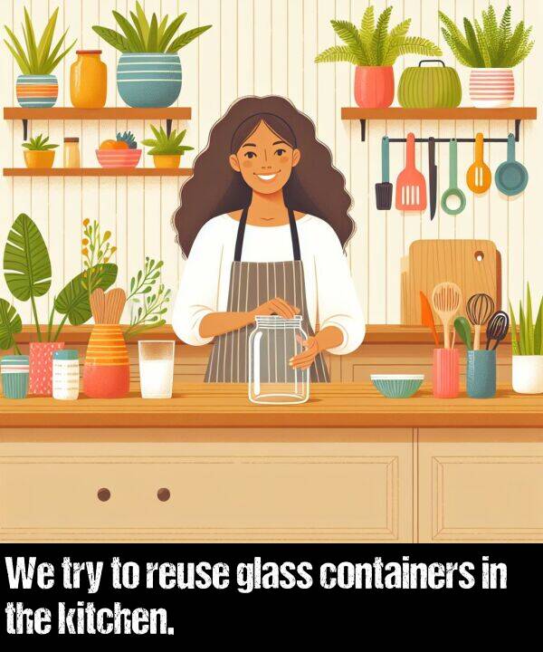 glass: We try to reuse glass containers in the kitchen.