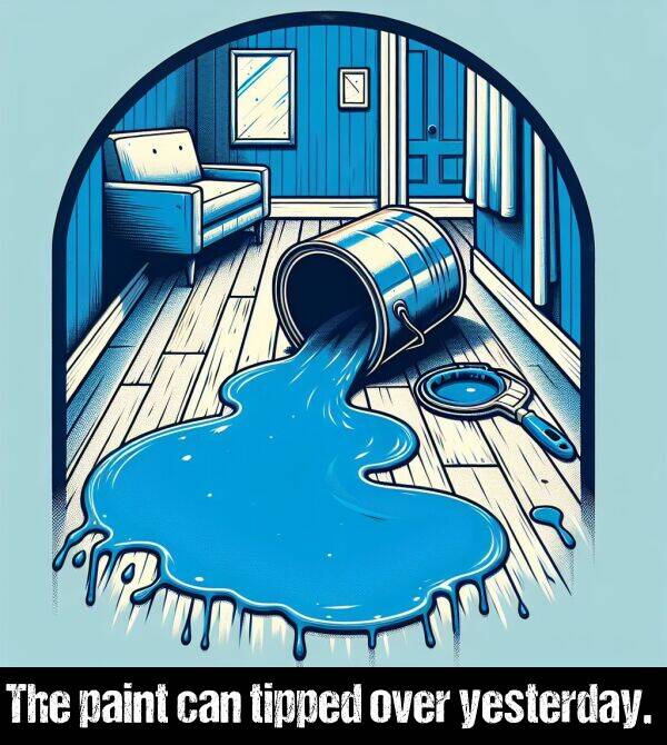 paint: The paint can tipped over yesterday.