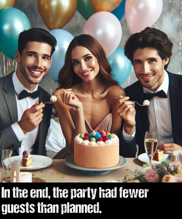 had: In the end, the party had fewer guests than planned.
