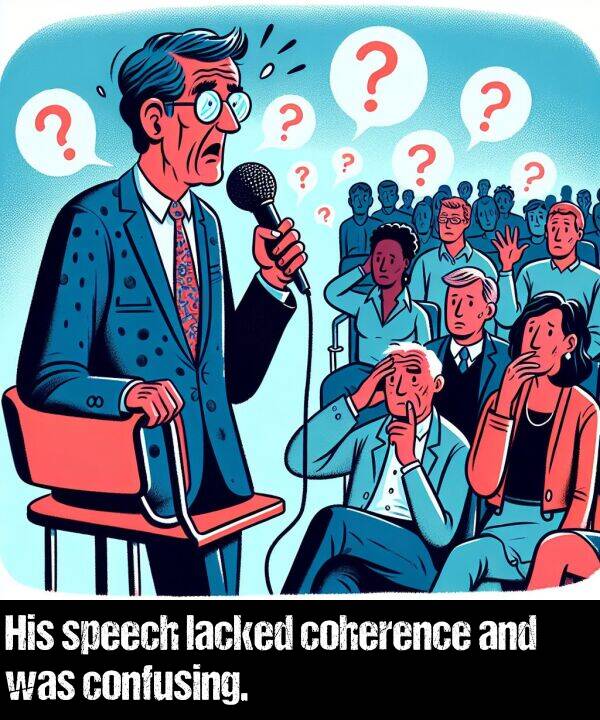 lacked: His speech lacked coherence and was confusing.