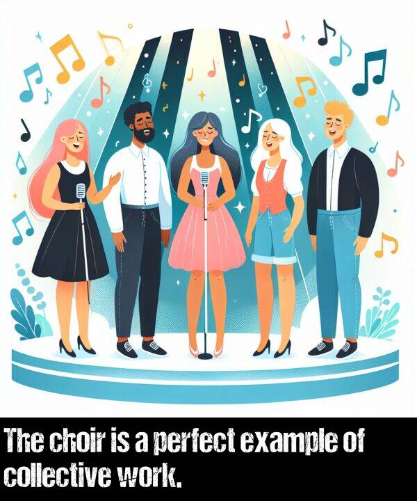 work: The choir is a perfect example of collective work.