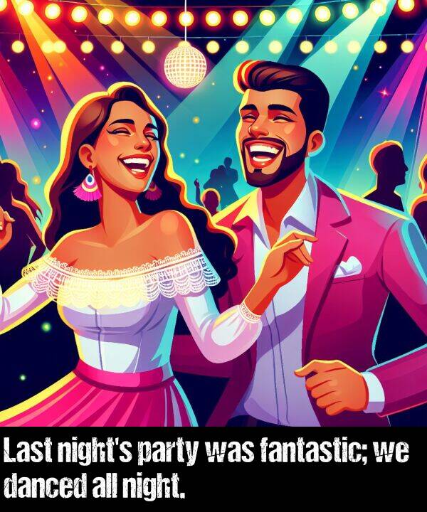 night: Last night's party was fantastic; we danced all night.