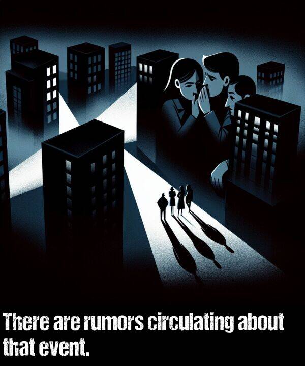 are: There are rumors circulating about that event.