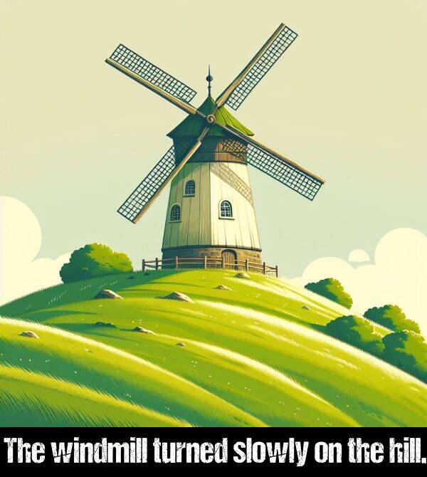 windmill: The windmill turned slowly on the hill.