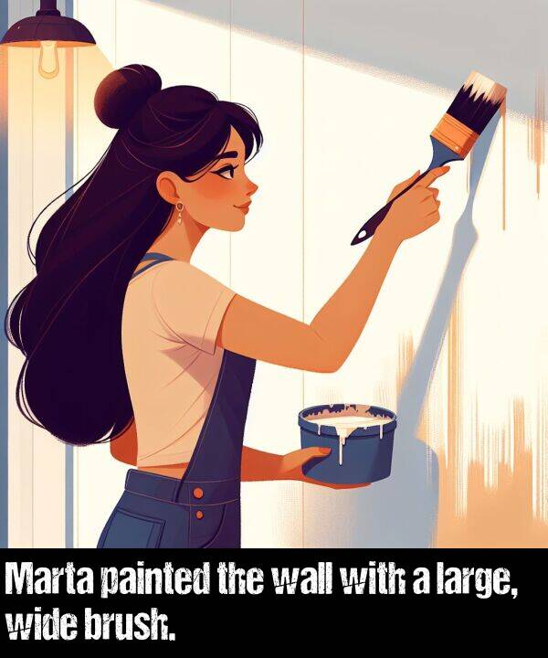 large: Marta painted the wall with a large, wide brush.
