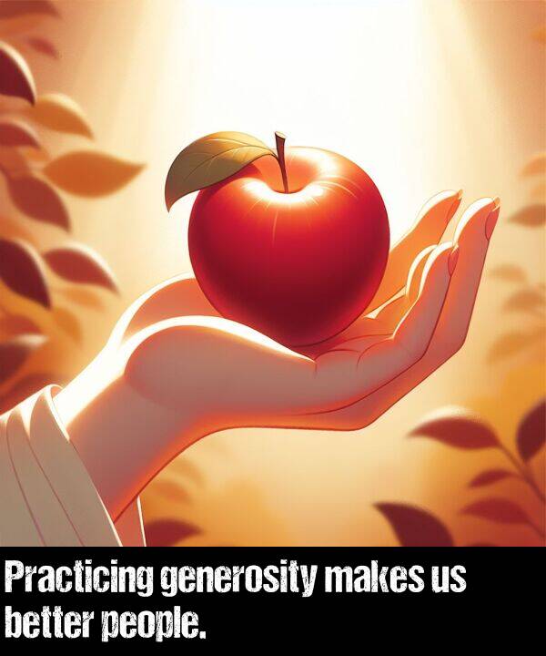 better: Practicing generosity makes us better people.