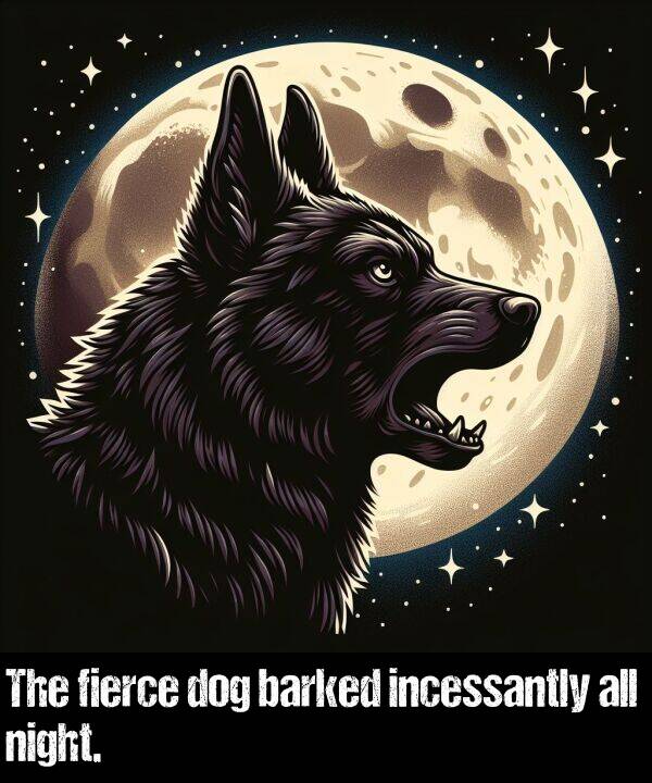 fierce: The fierce dog barked incessantly all night.