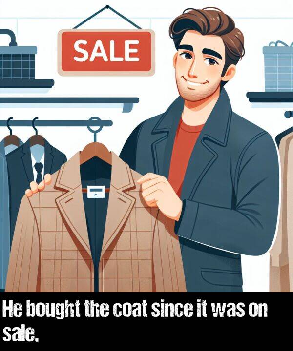 bought: He bought the coat since it was on sale.