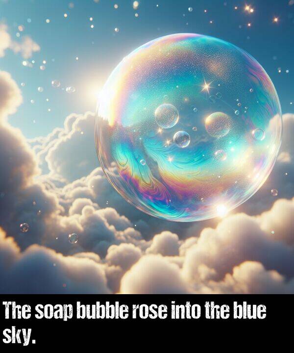 blue: The soap bubble rose into the blue sky.