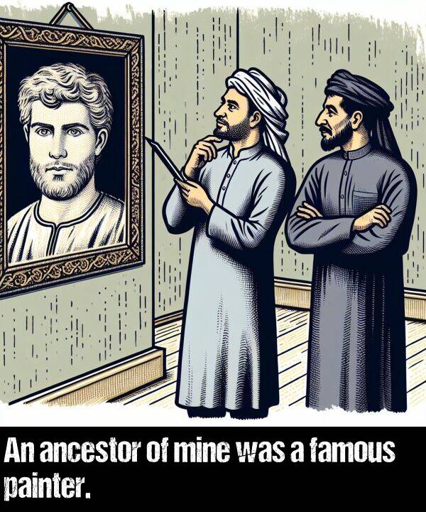 was: An ancestor of mine was a famous painter.