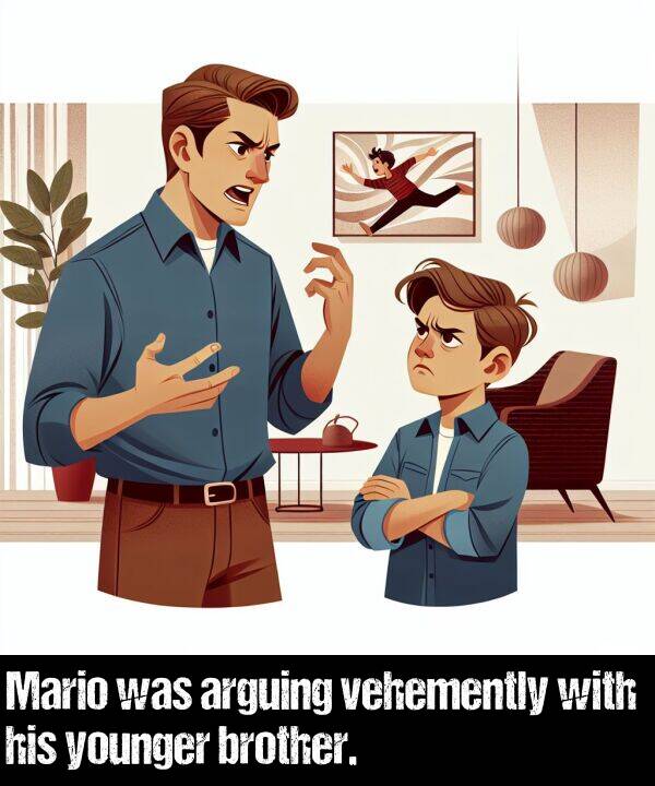 brother: Mario was arguing vehemently with his younger brother.
