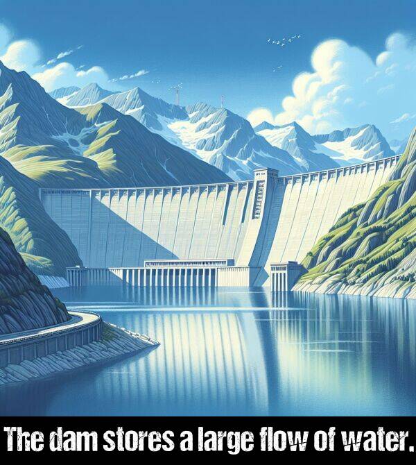 large: The dam stores a large flow of water.