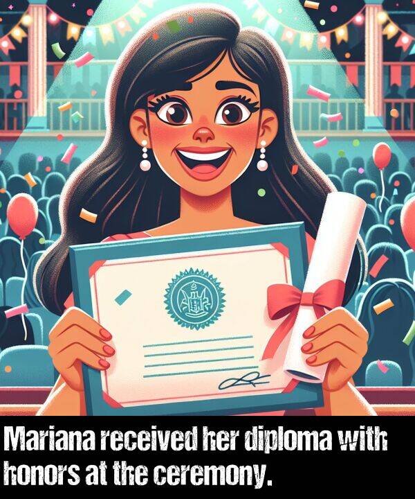 received: Mariana received her diploma with honors at the ceremony.